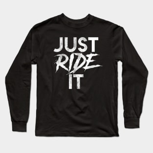 Just Ride It Long Sleeve T-Shirt